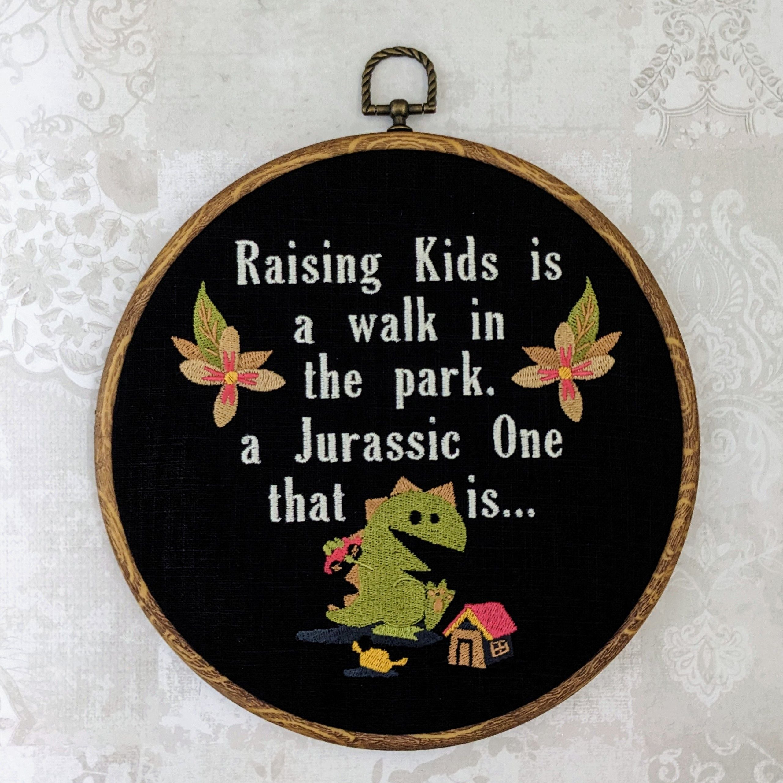 Raising kids is a walk in the park, a jurassic one that it... Machine embroidered 8" hoop