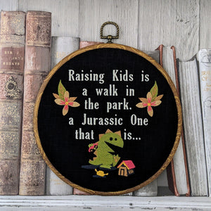 Raising kids is a walk in the park, a jurassic one that it... Machine embroidered 8" hoop