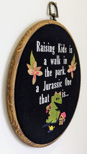 Raising kids is a walk in the park, a jurassic one that it... Machine embroidered 8" hoop