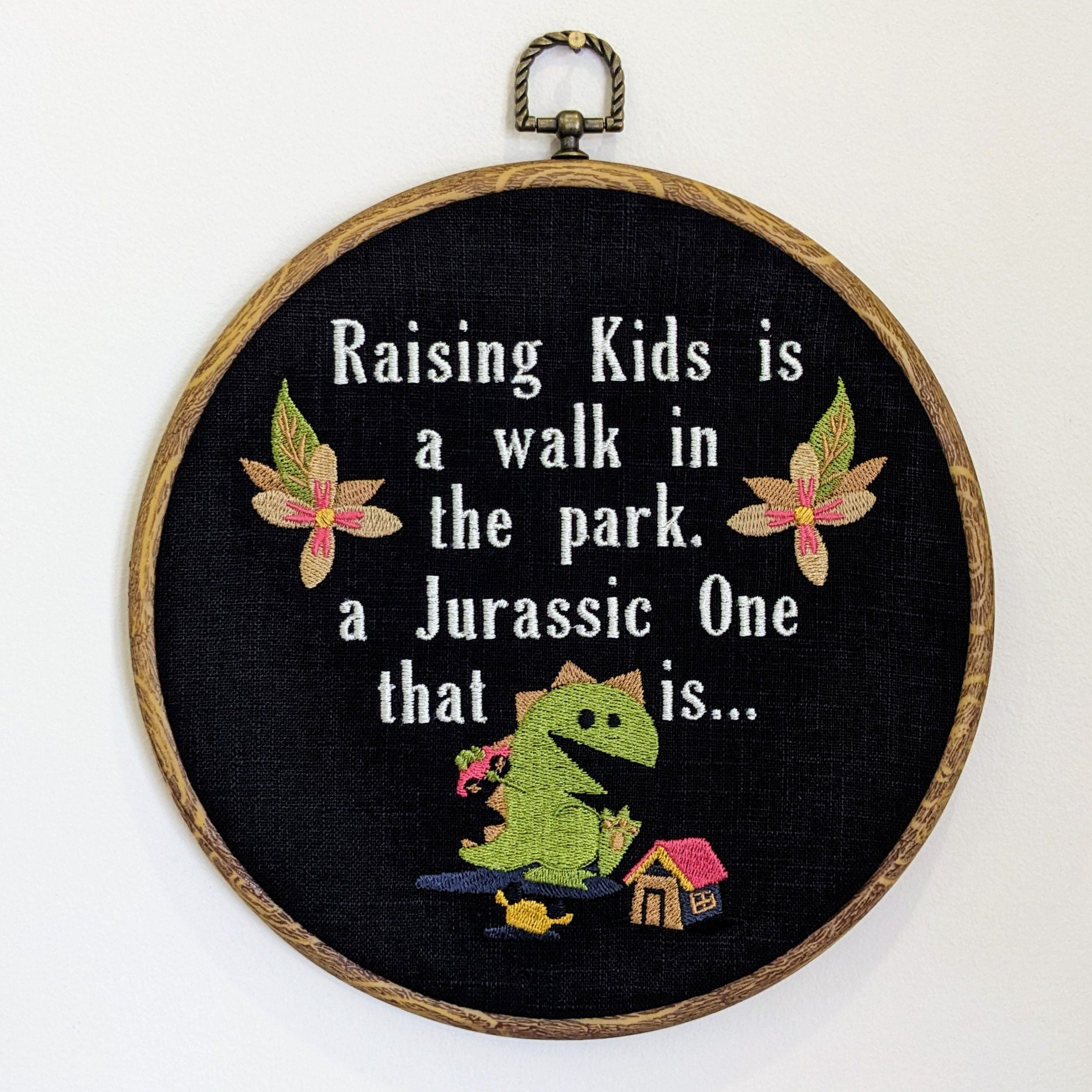 Raising kids is a walk in the park, a jurassic one that it... Machine embroidered 8" hoop