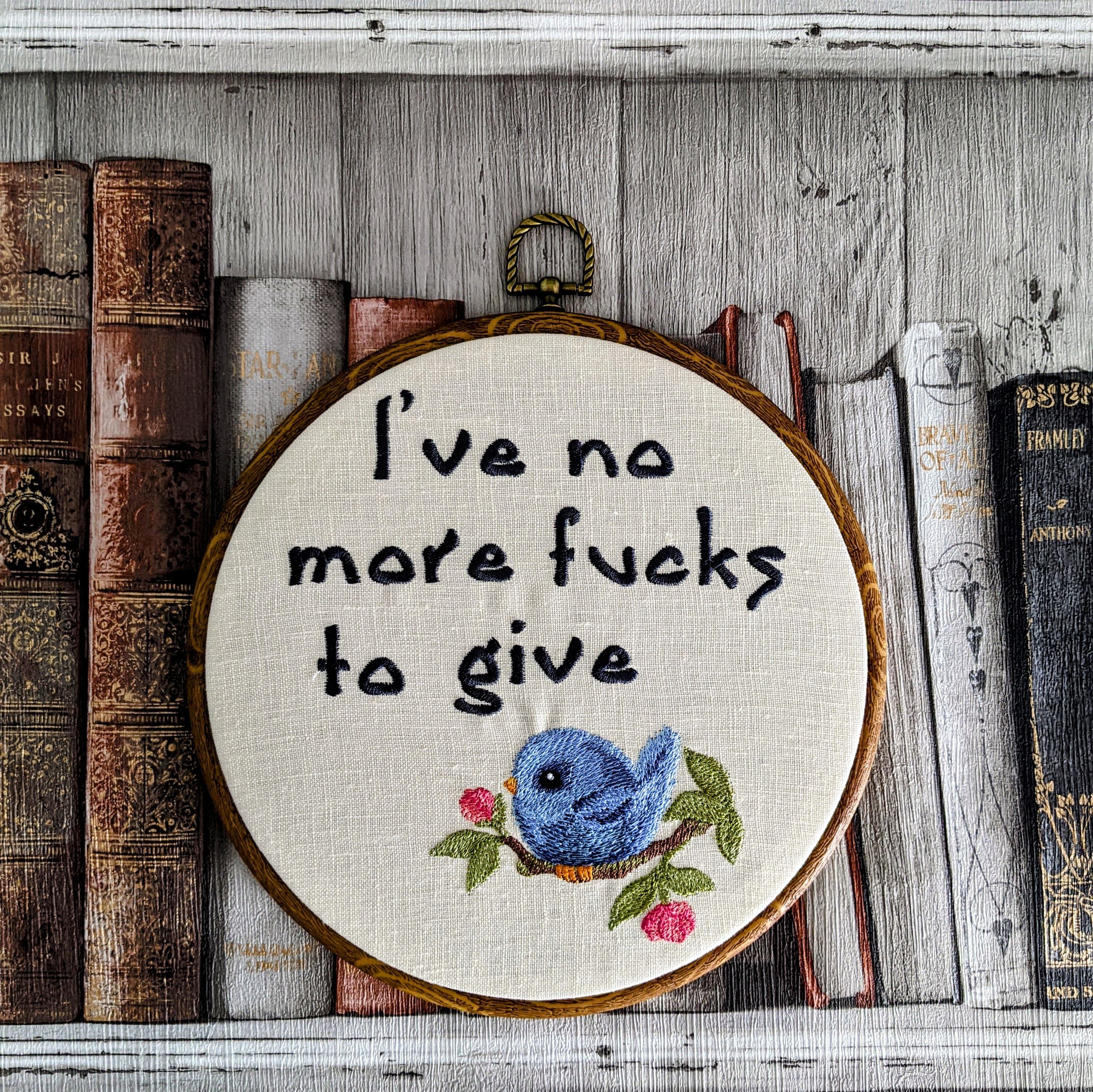 I've no more fucks to give. Machine embroidery 8" hoop art