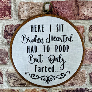 Here I sit broken hearted had to poop but only farted...  Machine embroidery 8" hoop,