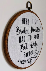 Here I sit broken hearted had to poop but only farted...  Machine embroidery 8" hoop,