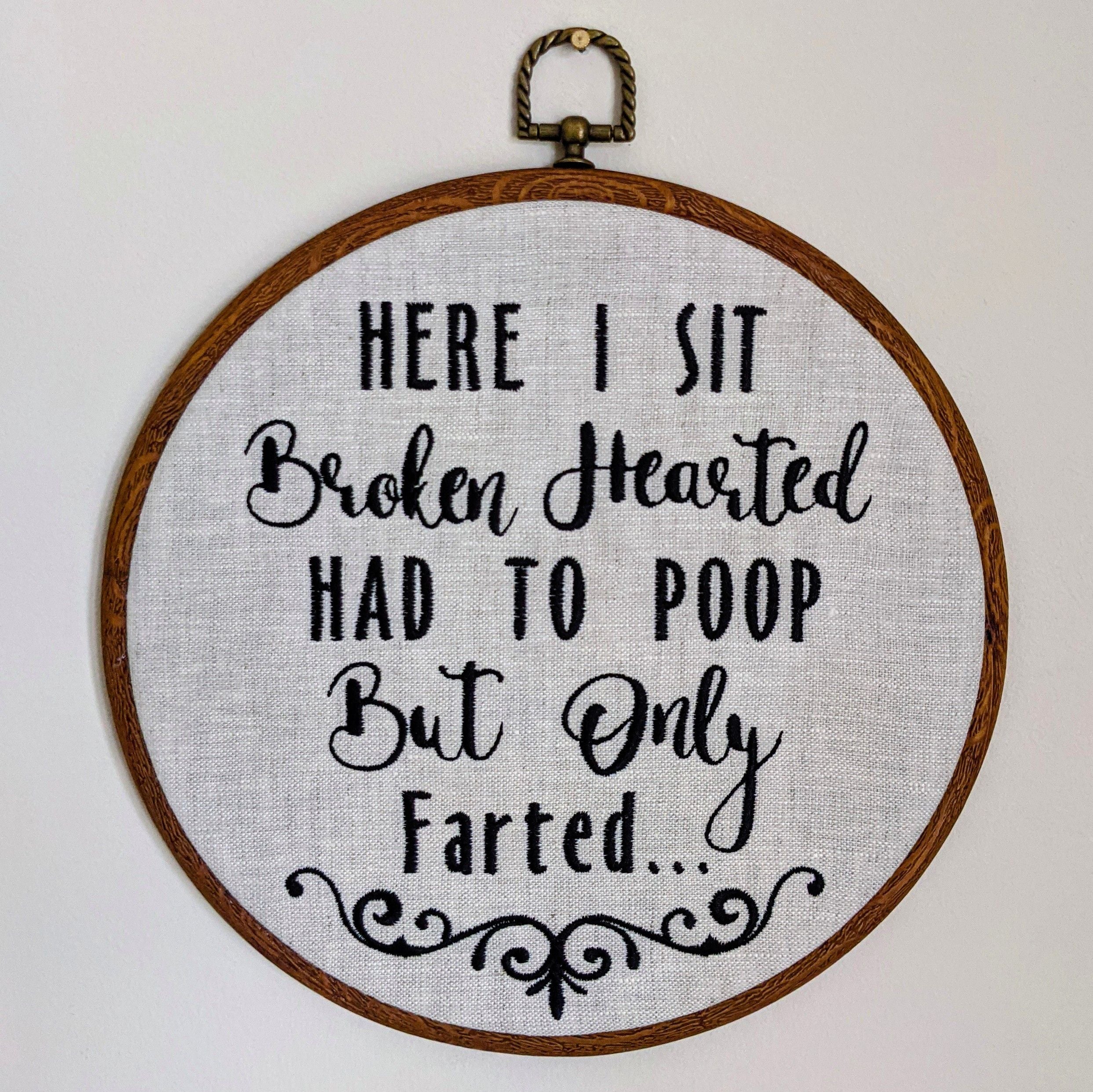 Here I sit broken hearted had to poop but only farted...  Machine embroidery 8" hoop,