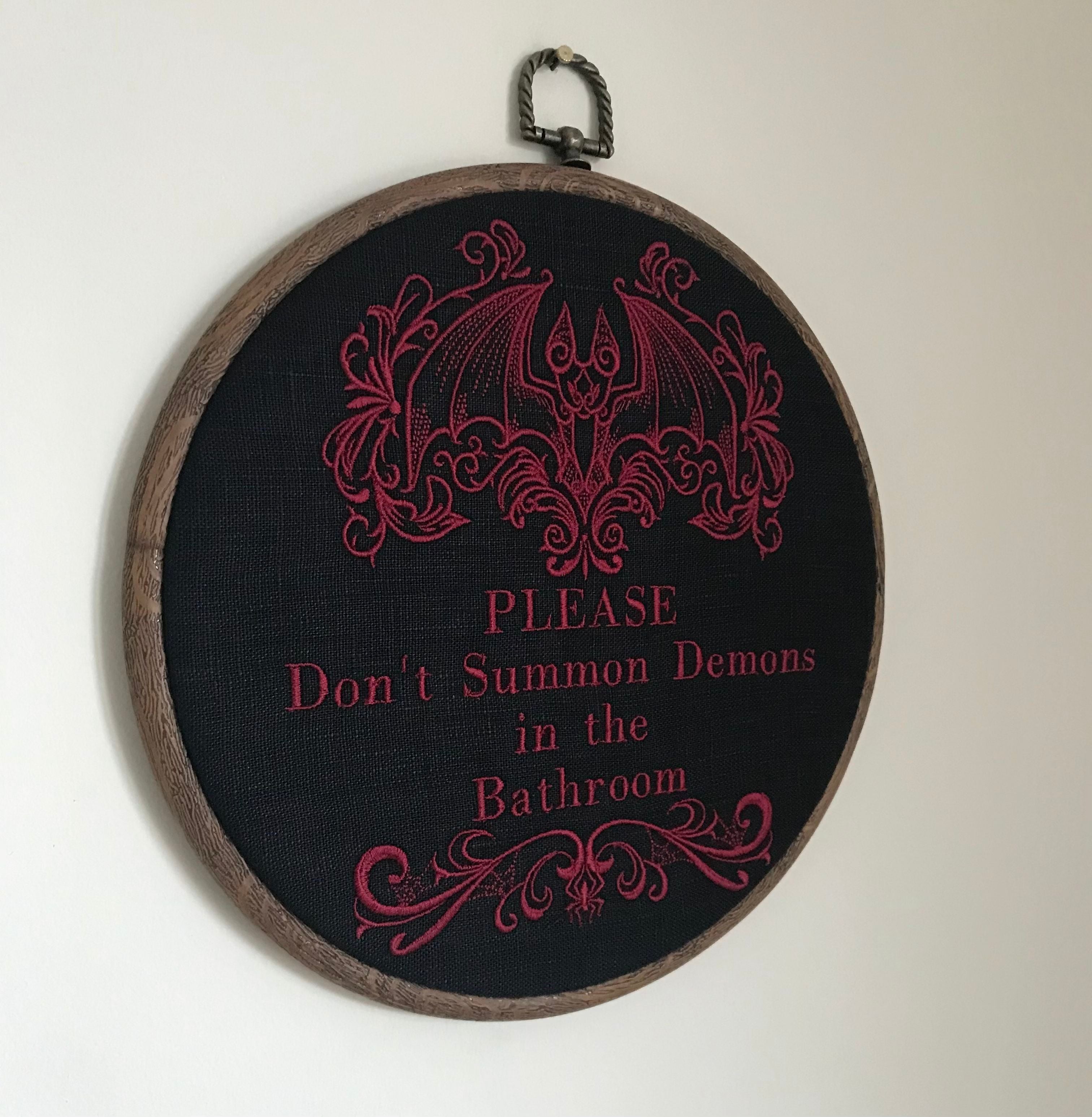 Please don't summon demons in the bathroom hoop art. Machine embroidery 8" hoop. Gothic décor, bathroom décor.