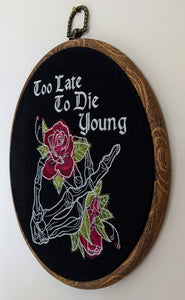 Too late to die young. Machine embroidery 8" hoop art