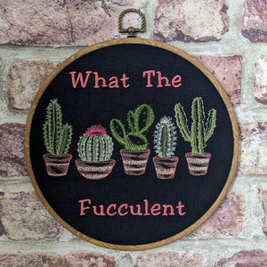 What the fucculent, Machine embroidery 8" hoop art