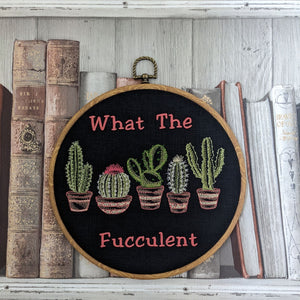 What the fucculent, Machine embroidery 8" hoop art