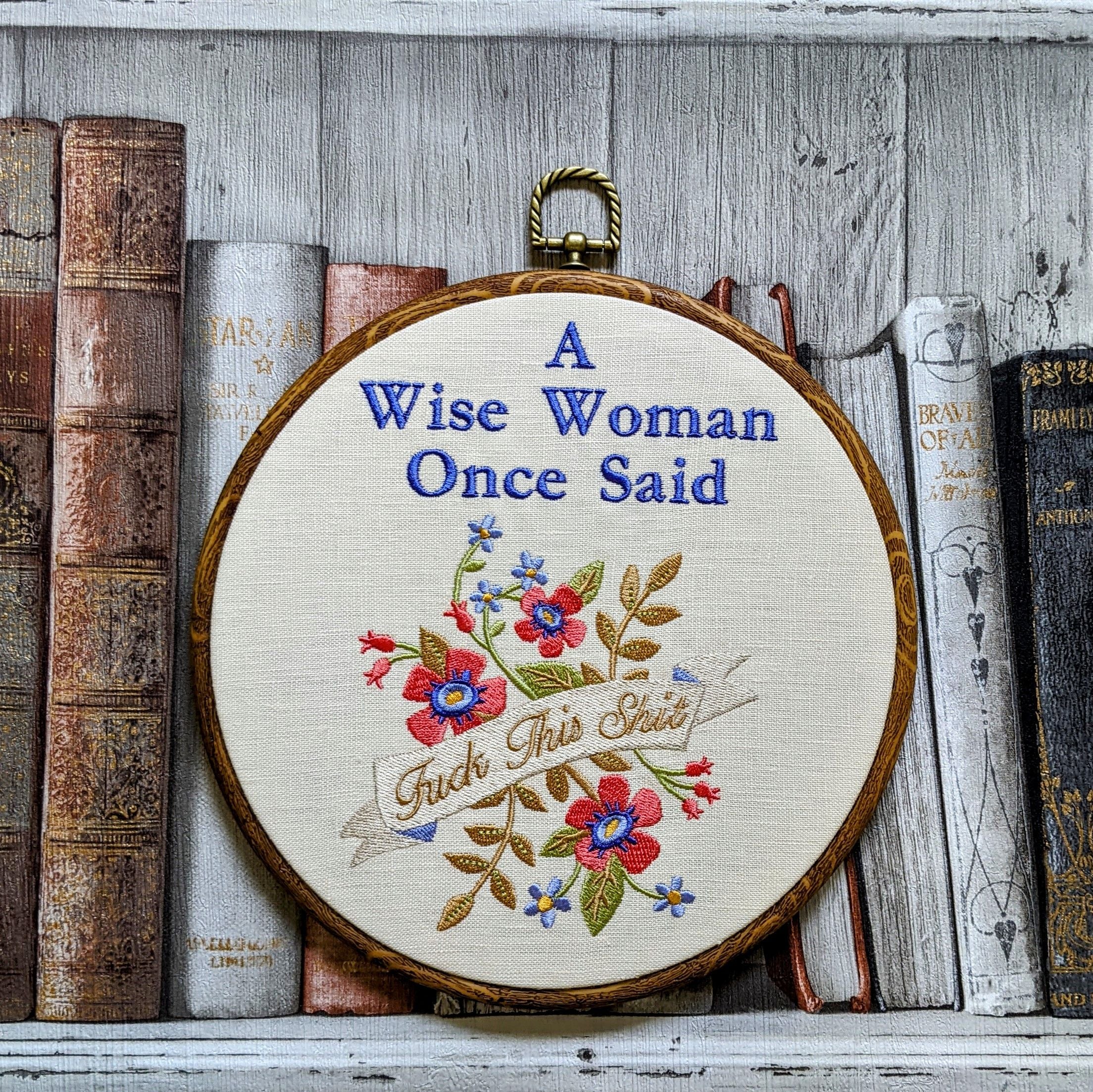 A wise woman once said, Machine embroidery 8" hoop art