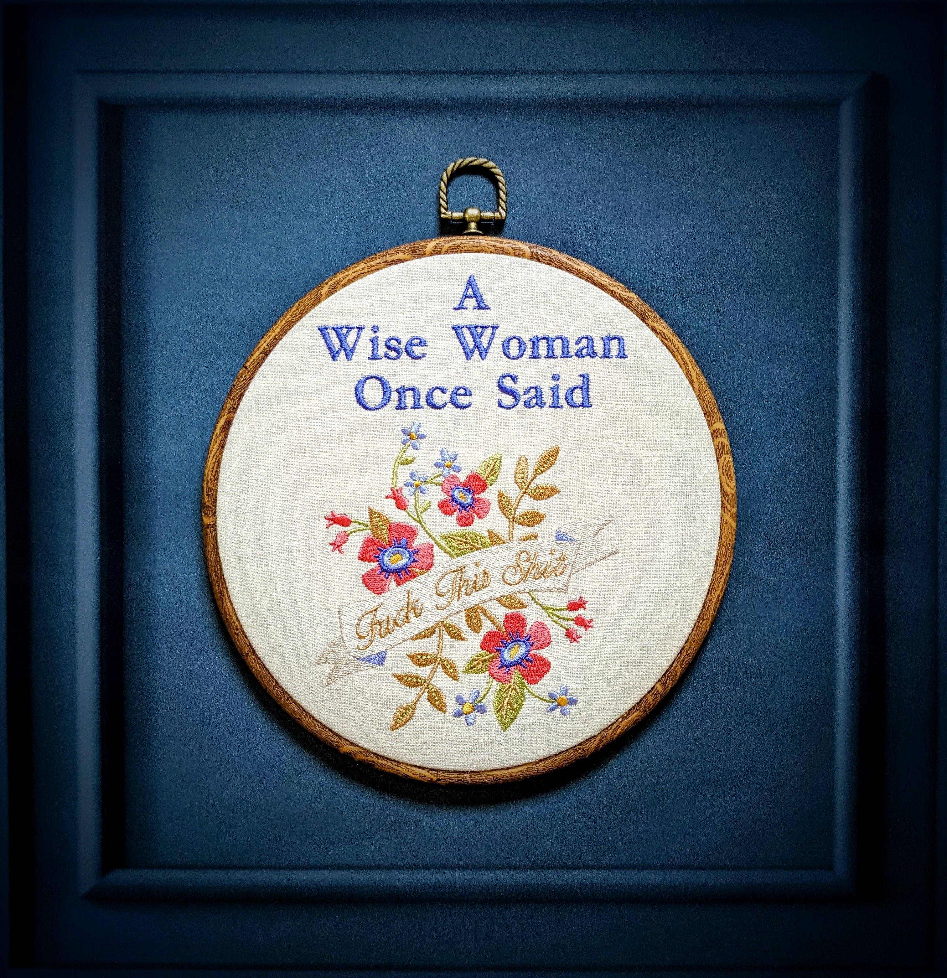 A wise woman once said, Machine embroidery 8" hoop art