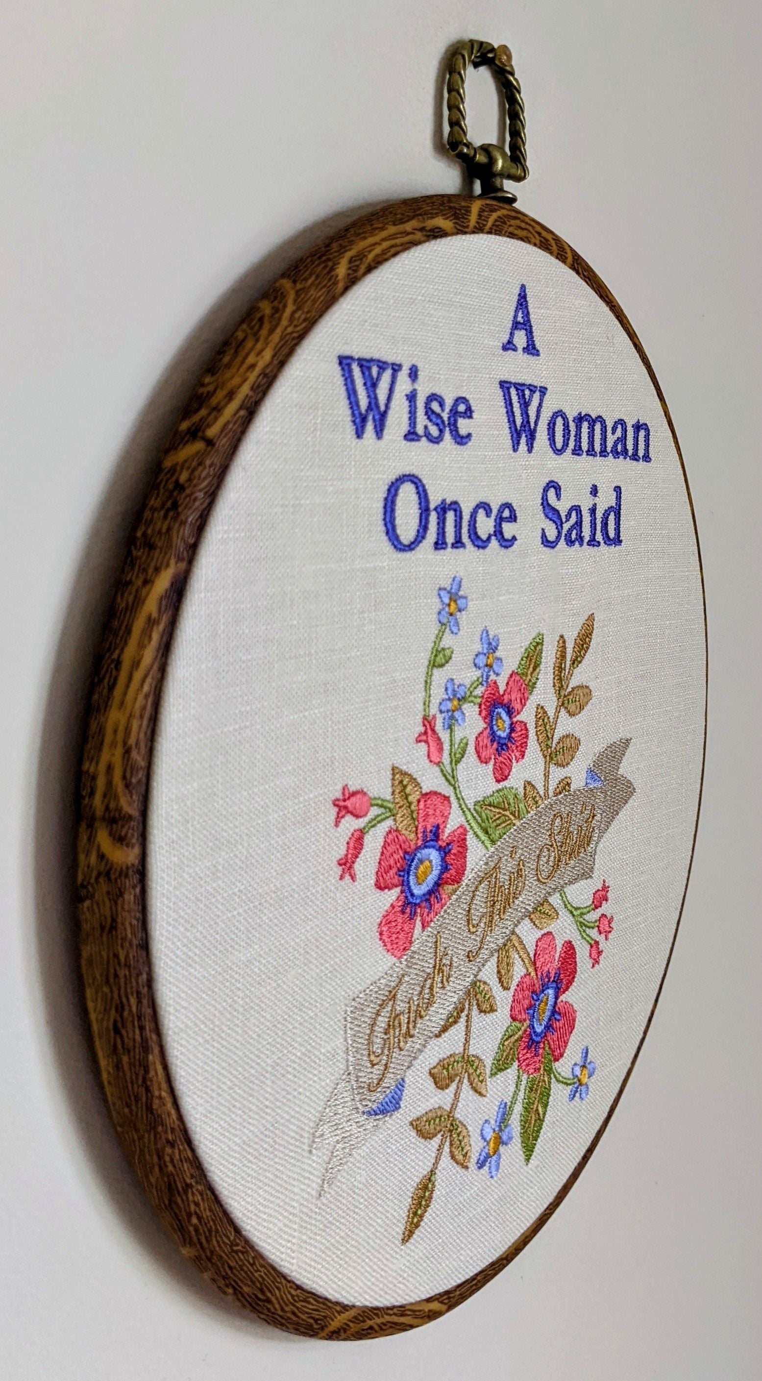 A wise woman once said, Machine embroidery 8" hoop art