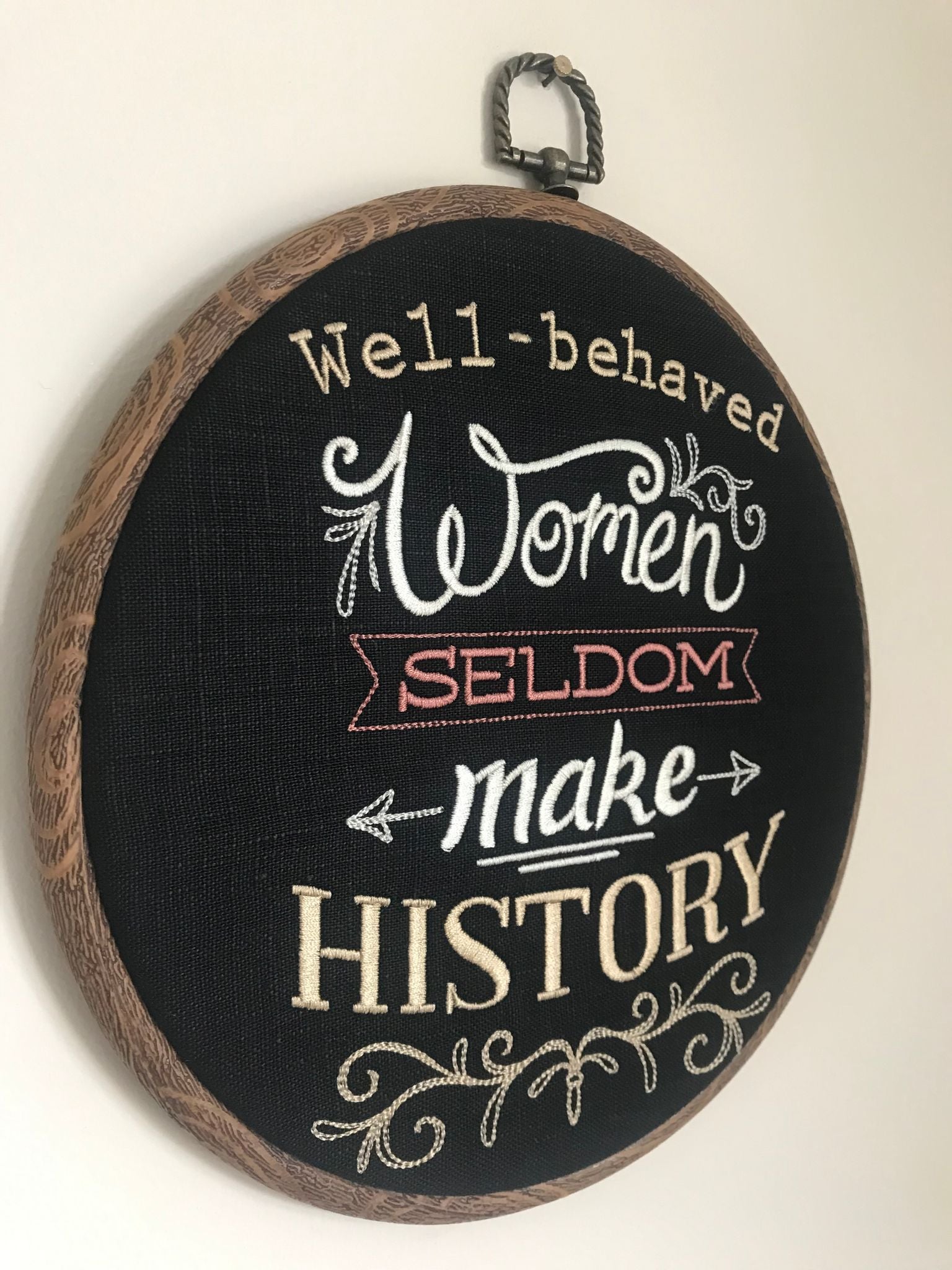 Well-behaved women seldom make History.  Machine embroidery 8" hoop art