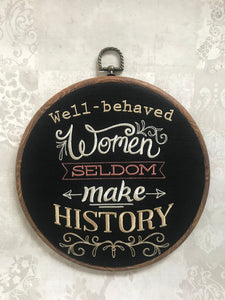 Well-behaved women seldom make History.  Machine embroidery 8" hoop art